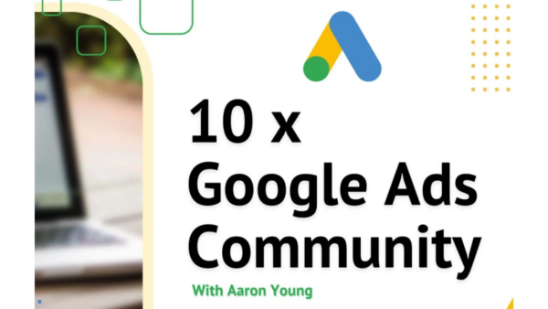 10x Google Ads Community Aaron Young Define Digital PPC Course
